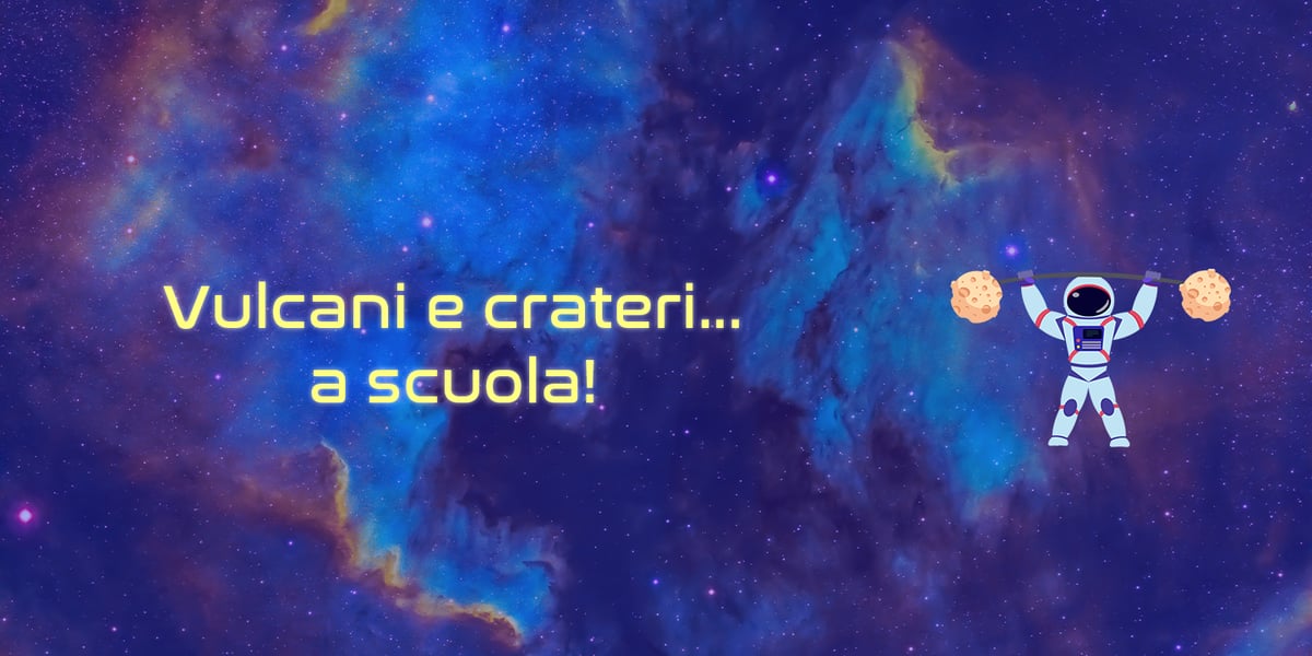 Space Training & Coaching – I-II elementare – Vulcani e crateri…a scuola!